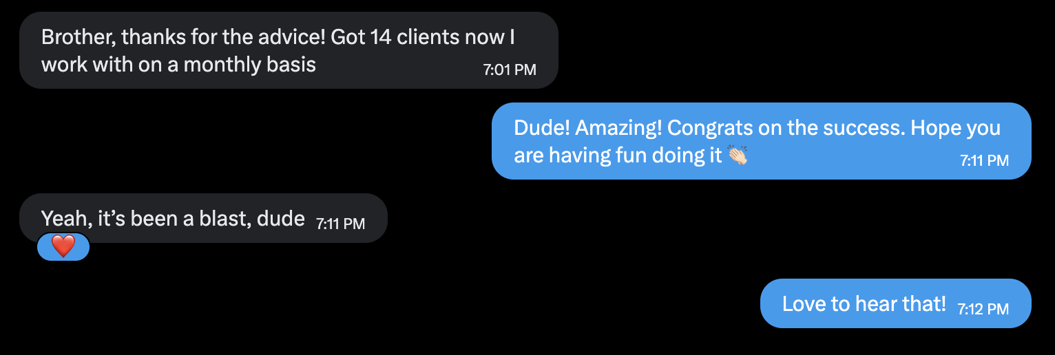 Message: "Brother, thanks for the advice! Got 14 clients now I work with on a monthly basis."